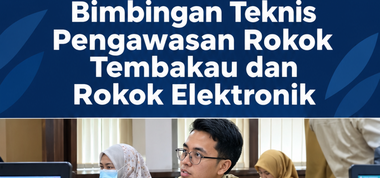 Bimbingan Teknis Pengawasan Rokok Tembakau dan Rokok Elektronik